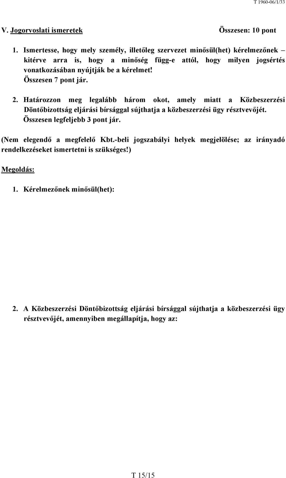 Összesen 7 pont jár. 2. Határozzon meg legalább három okot, amely miatt a Közbeszerzési Döntőbizottság eljárási bírsággal sújthatja a közbeszerzési ügy résztvevőjét.