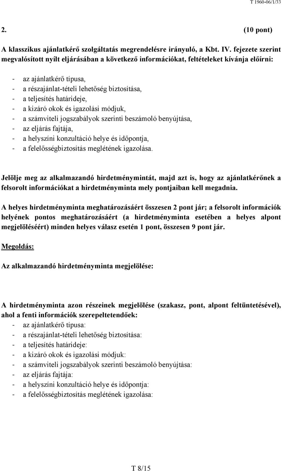 kizáró okok és igazolási módjuk, a számviteli jogszabályok szerinti beszámoló benyújtása, az eljárás fajtája, a helyszíni konzultáció helye és időpontja, a felelősségbiztosítás meglétének igazolása.