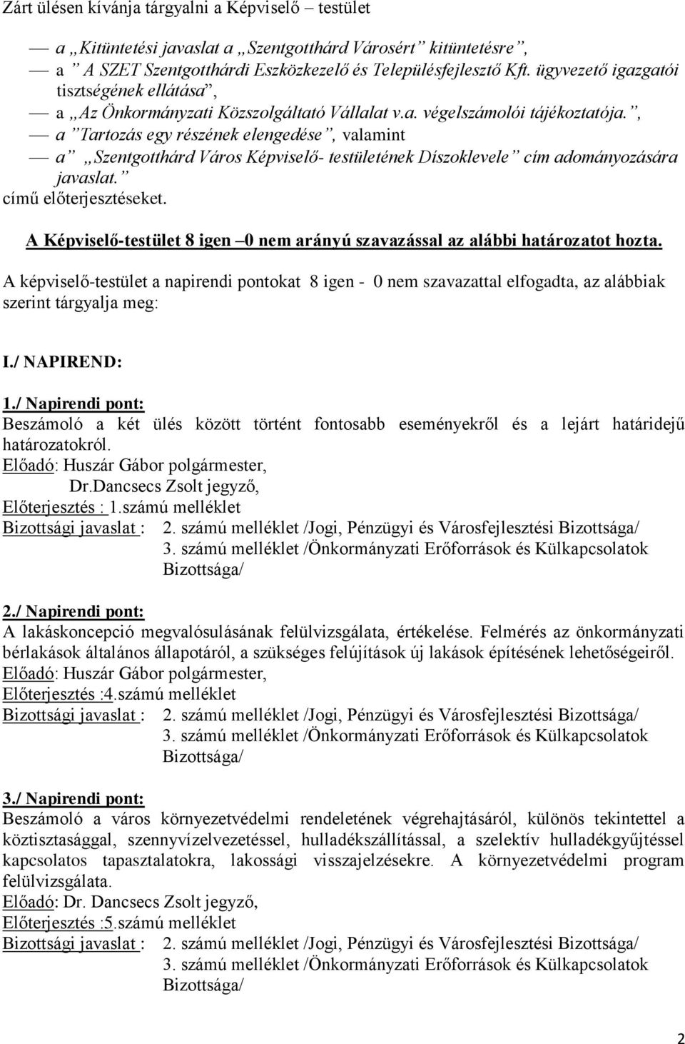 , a Tartozás egy részének elengedése, valamint a Szentgotthárd Város Képviselő- testületének Díszoklevele cím adományozására javaslat. című előterjesztéseket.