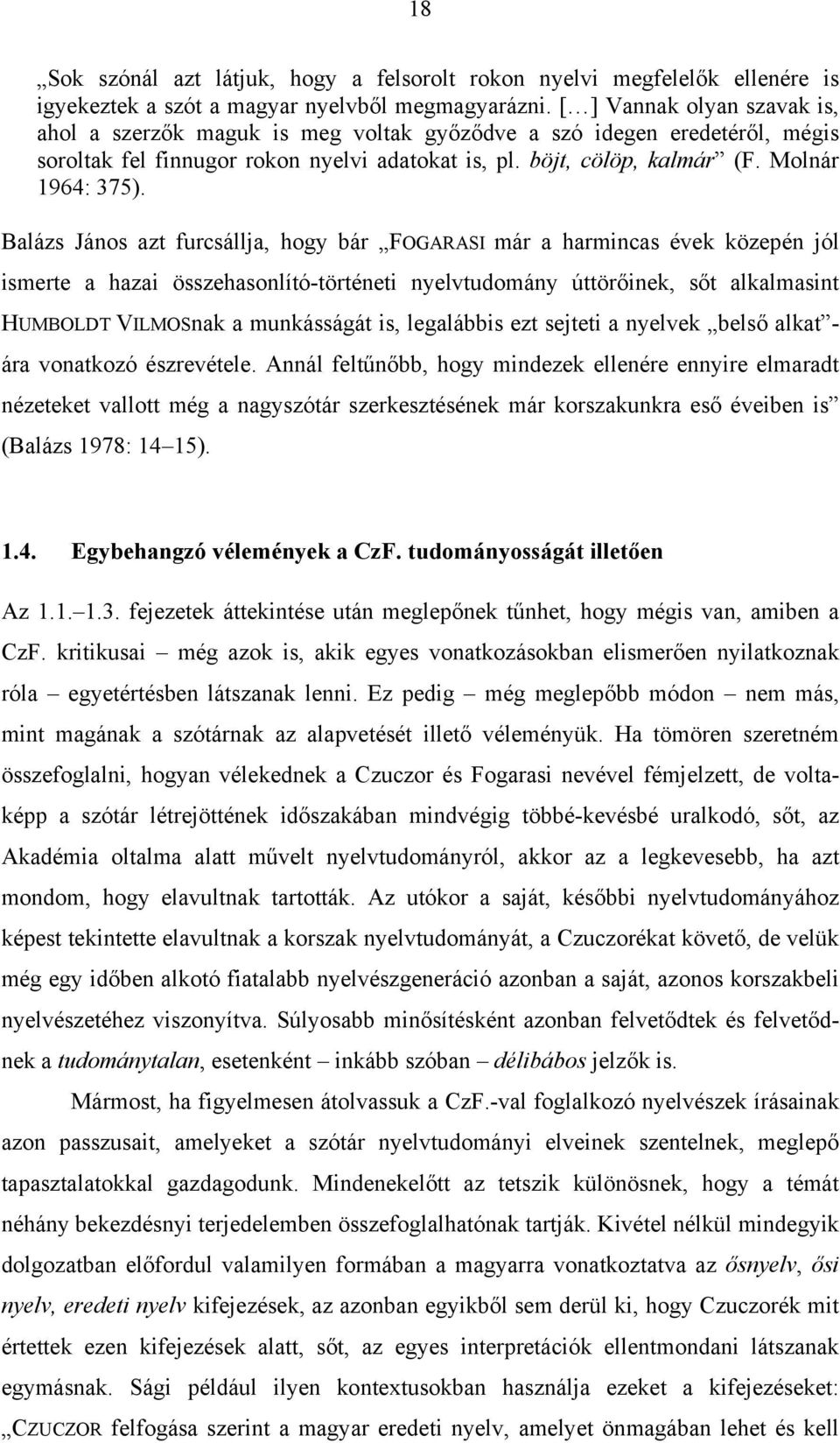 Balázs János azt furcsállja, hogy bár FOGARASI már a harmincas évek közepén jól ismerte a hazai összehasonlító-történeti nyelvtudomány úttörőinek, sőt alkalmasint HUMBOLDT VILMOSnak a munkásságát is,