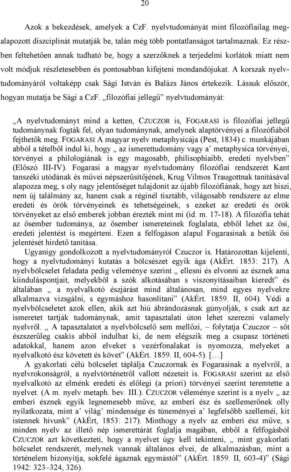 A korszak nyelvtudományáról voltaképp csak Sági István és Balázs János értekezik. Lássuk először, hogyan mutatja be Sági a CzF.