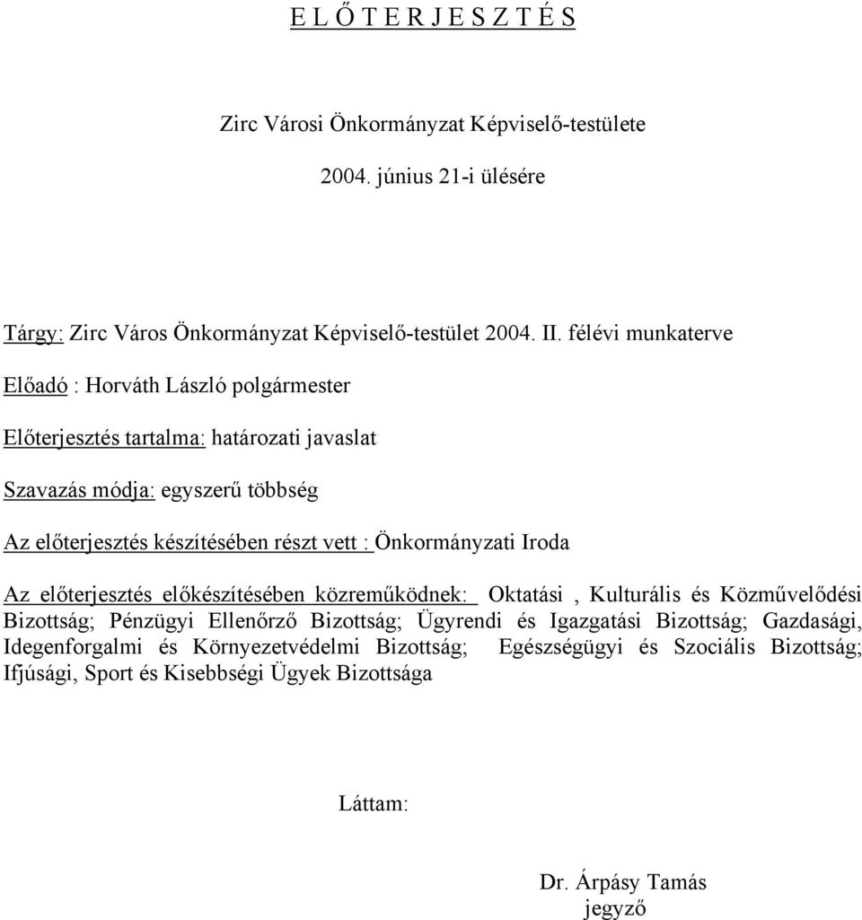 előterjesztés előkészítésében közreműködnek: Oktatási, Kulturális és Közművelődési Bizottság; Pénzügyi Ellenőrző Bizottság; Ügyrendi és Igazgatási Bizottság;