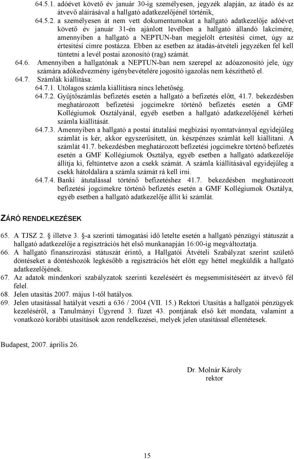 címet, úgy az értesítési címre postázza. Ebben az esetben az átadás-átvételi jegyzéken fel kell tüntetni a levél postai azonosító (rag) számát. 64