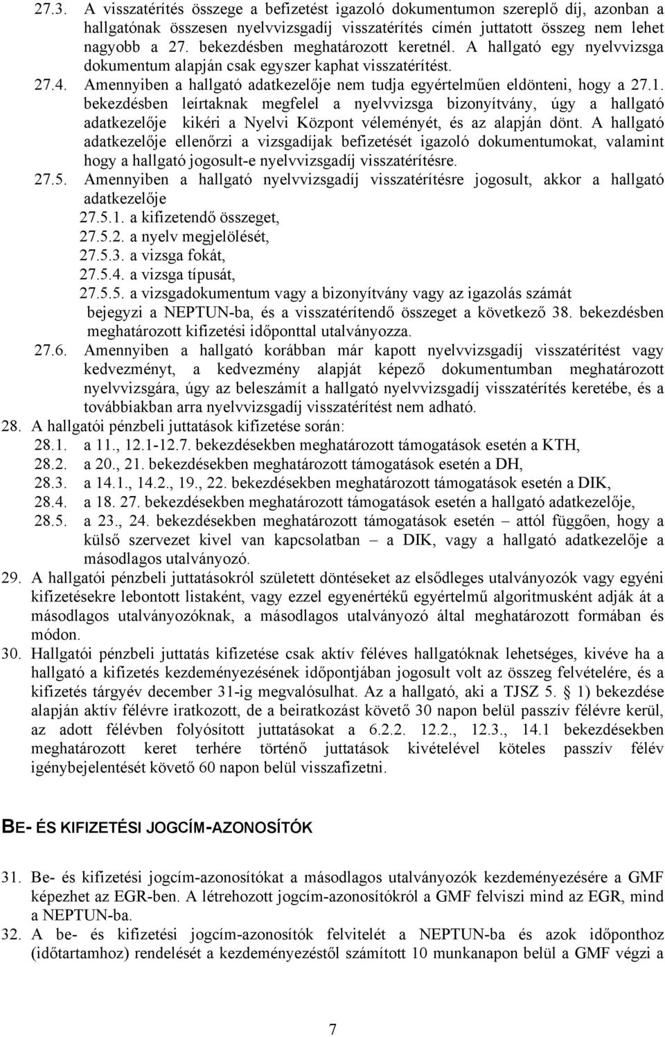 Amennyiben a hallgató adatkezelője nem tudja egyértelműen eldönteni, hogy a 27.1.