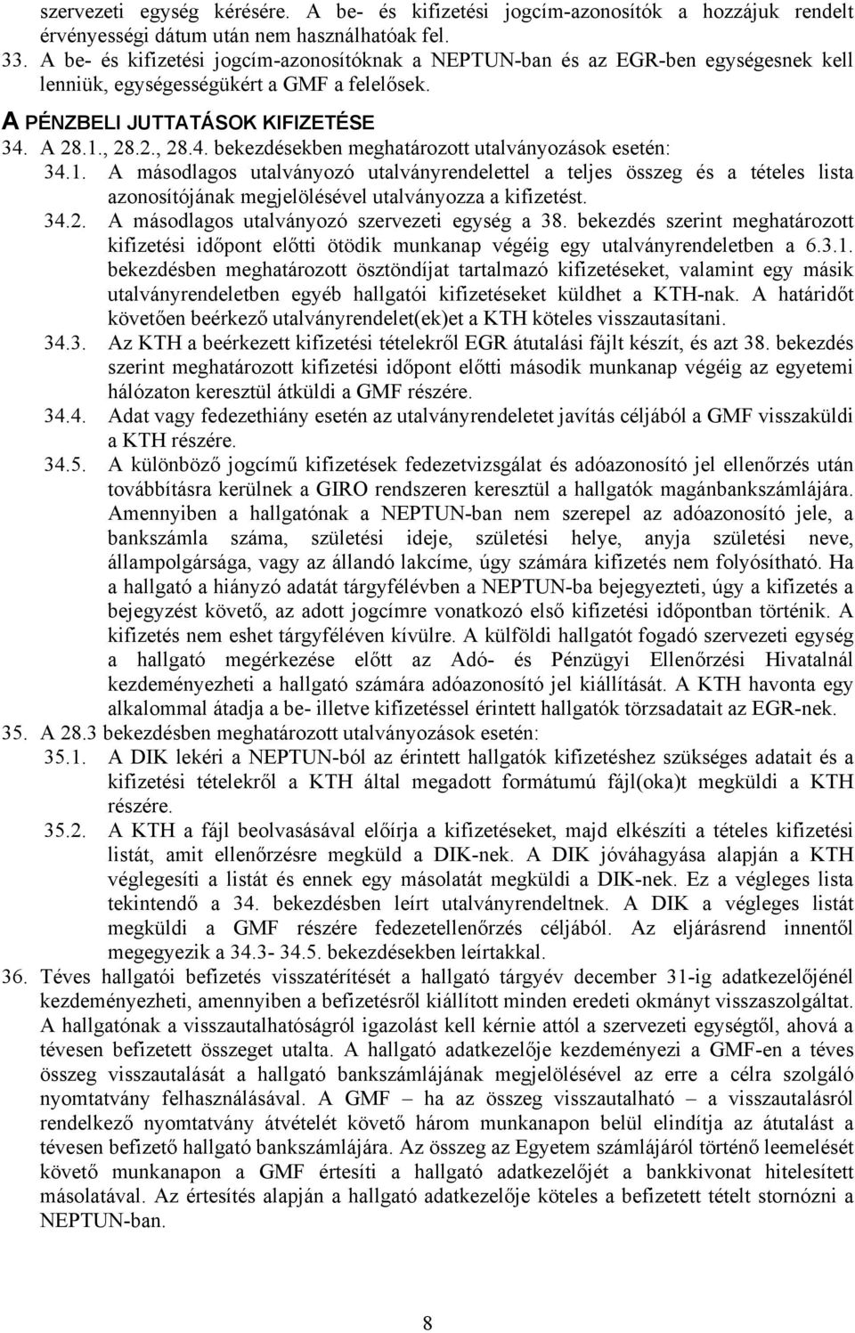 A 28.1., 28.2., 28.4. bekezdésekben meghatározott utalványozások esetén: 34.1. A másodlagos utalványozó utalványrendelettel a teljes összeg és a tételes lista azonosítójának megjelölésével utalványozza a kifizetést.