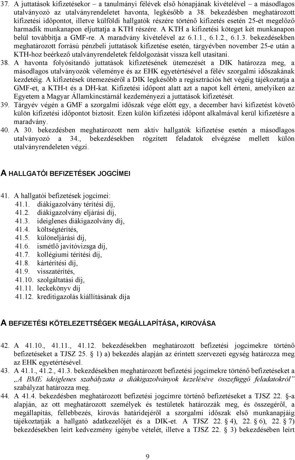 A KTH a kifizetési köteget két munkanapon belül továbbítja a GMF-re. A maradvány kivételével az 6.1.1., 6.1.2., 6.1.3.