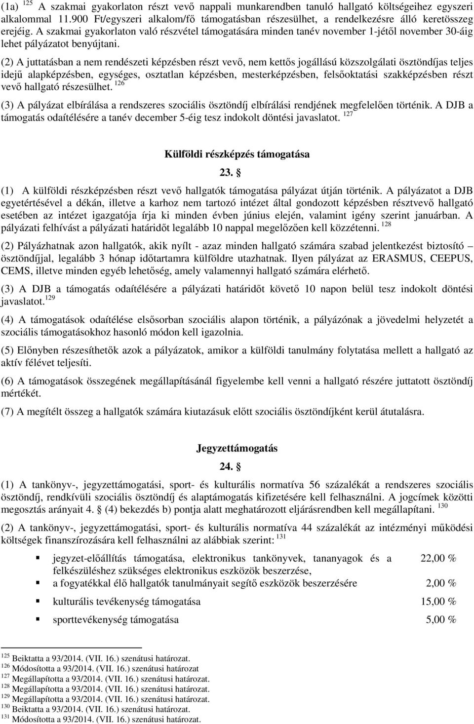 A szakmai gyakorlaton való részvétel támogatására minden tanév november 1-jétől november 30-áig lehet pályázatot benyújtani.