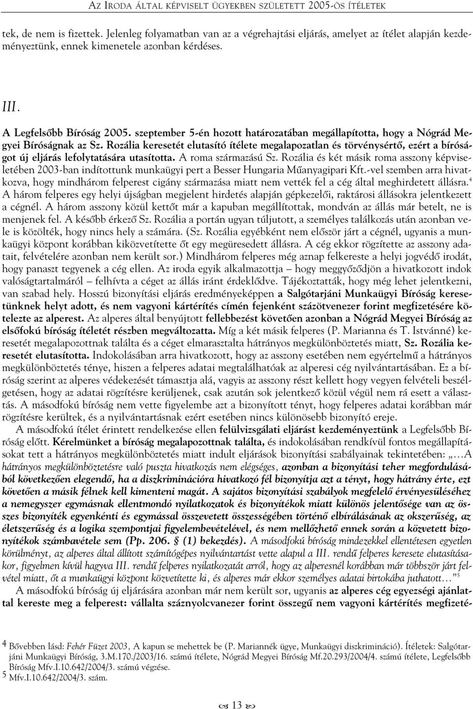 szeptember 5-én hozott határozatában megállapította, hogy a Nógrád Megyei Bíróságnak az Sz.