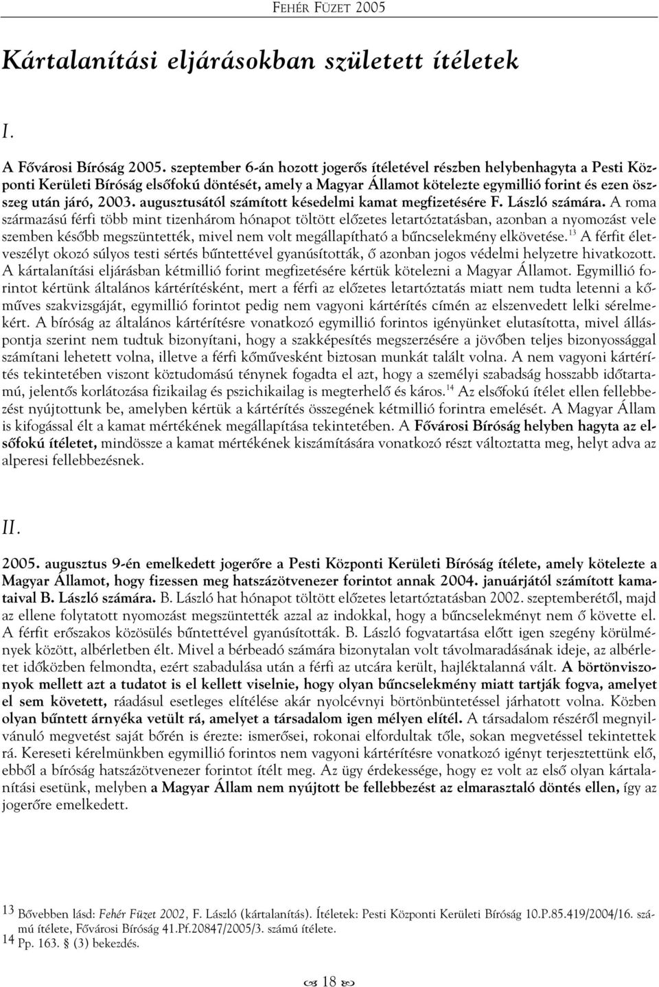 augusztusától számított késedelmi kamat megfizetésére F. László számára.