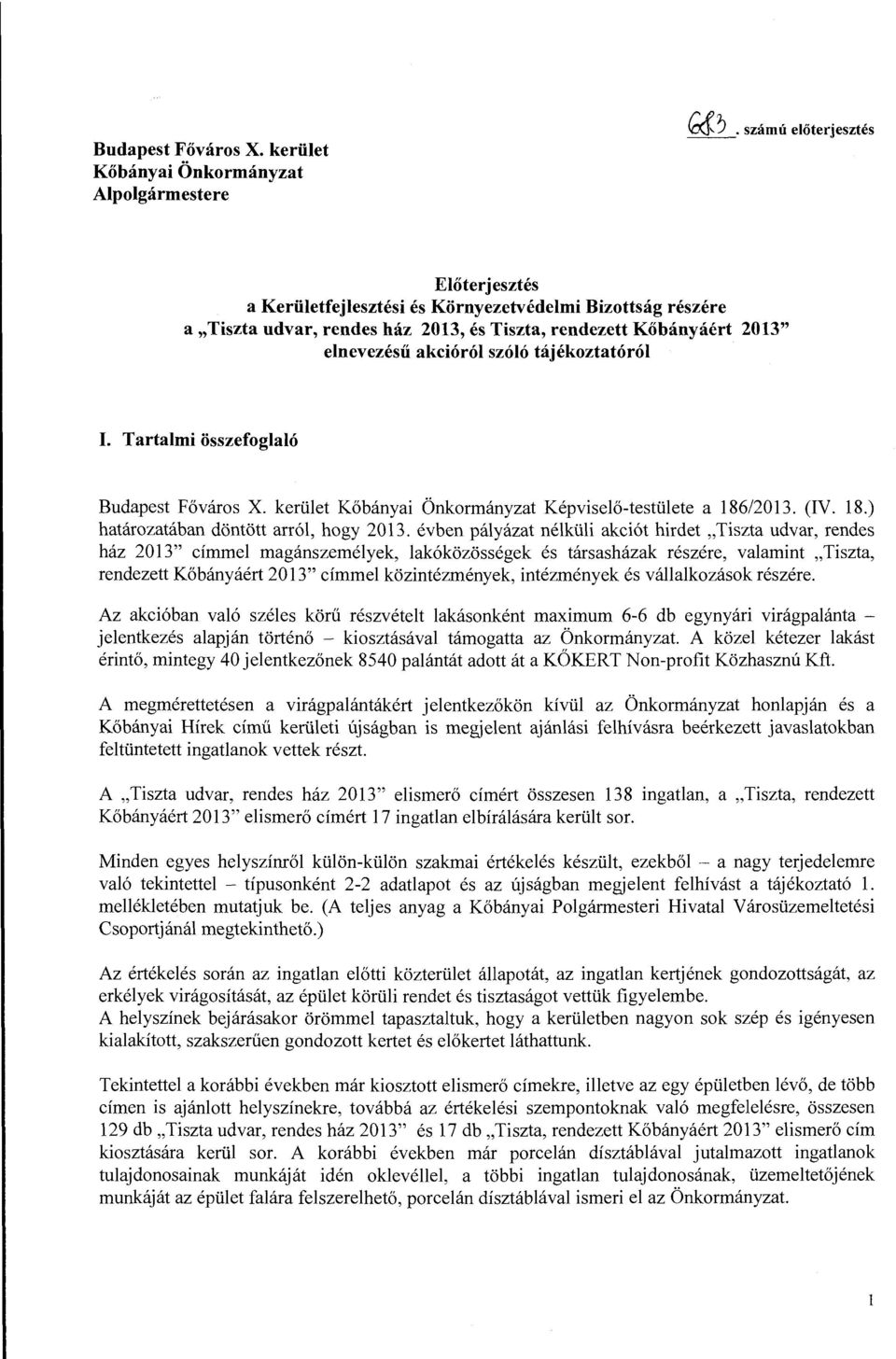 tájékoztatóról I. Tartalmi összefoglaló Budapest Főváros X. kerület Kőbányai Önkormányzat Képviselő-testülete a 186/2013. (IV. 18.) határozatában döntött arról, hogy 2013.
