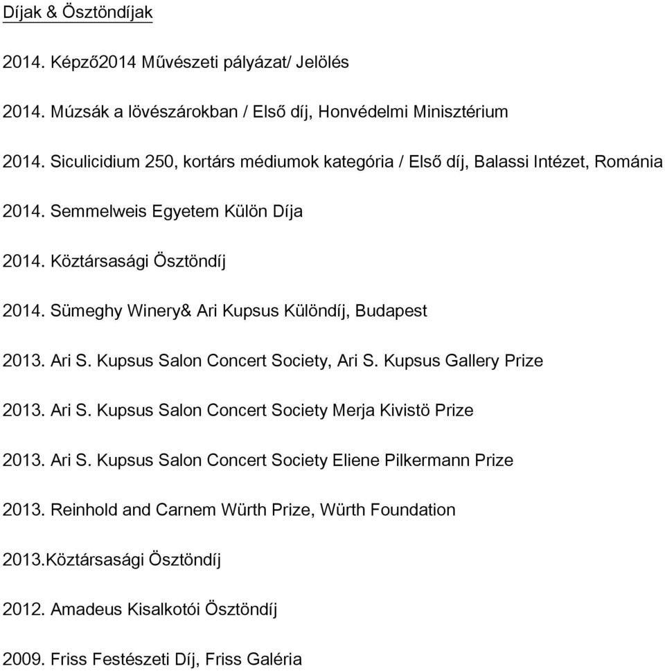 Sümeghy Winery& Ari Kupsus Különdíj, Budapest 2013. Ari S. Kupsus Salon Concert Society, Ari S. Kupsus Gallery Prize 2013. Ari S. Kupsus Salon Concert Society Merja Kivistö Prize 2013.