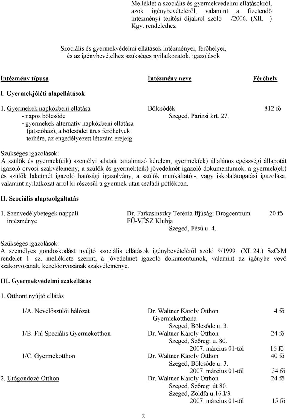 Gyermekjóléti alapellátások 1. Gyermekek napközbeni ellátása Bölcsődék 812 fő - napos bölcsőde Szeged, Párizsi krt. 27.