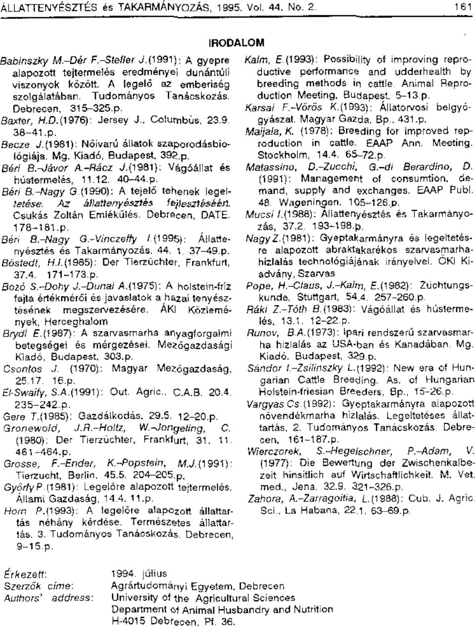 (1 981): Noivaril eilatok szaporoclasbiologigqa. Mg. Kiad6, Budapest, 39.p. Beri B.-Javor A-Racz J,(1981). Vagoaliat es h6stermel6s, 11.12. 40-44.p. Beni B..-Nagy G.