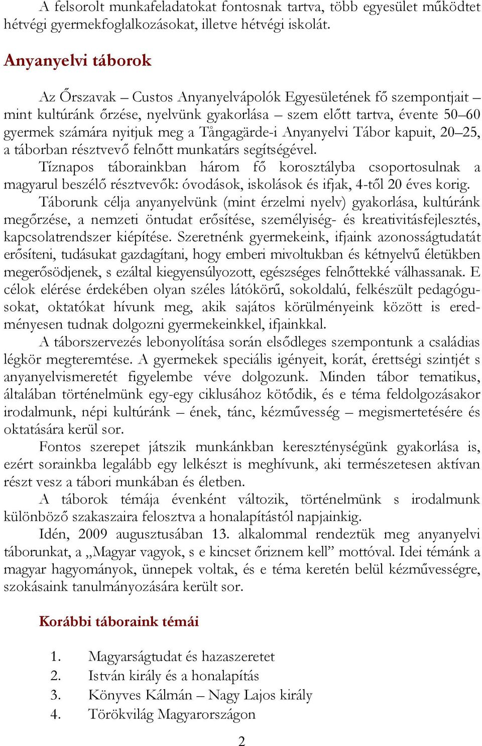 Tångagärde-i Anyanyelvi Tábor kapuit, 20 25, a táborban résztvevő felnőtt munkatárs segítségével.