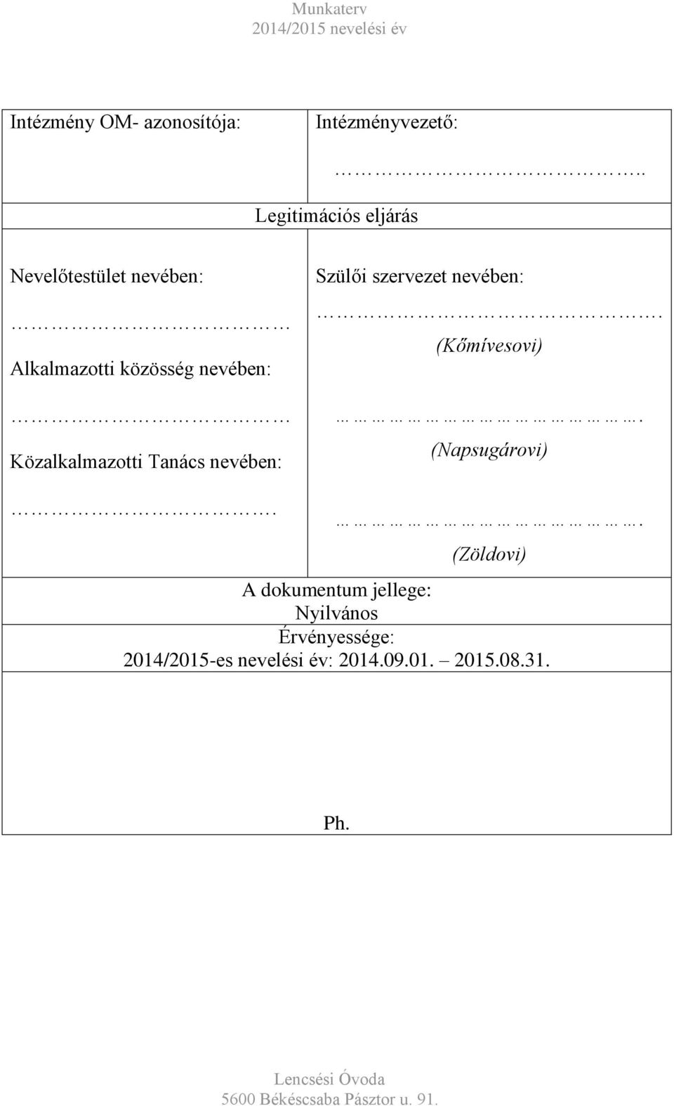 Közalkalmazotti Tanács nevében: Szülői szervezet nevében:. (Kőmívesovi).