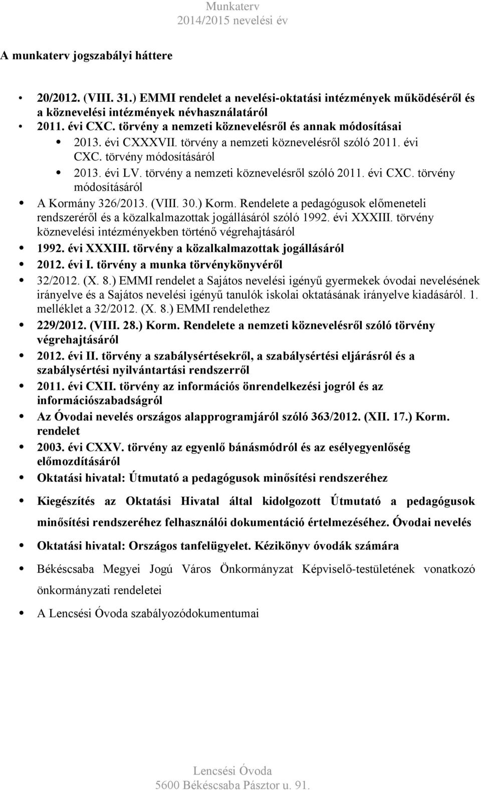 törvény a nemzeti köznevelésről szóló 2011. évi CXC. törvény módosításáról A Kormány 326/2013. (VIII. 30.) Korm.