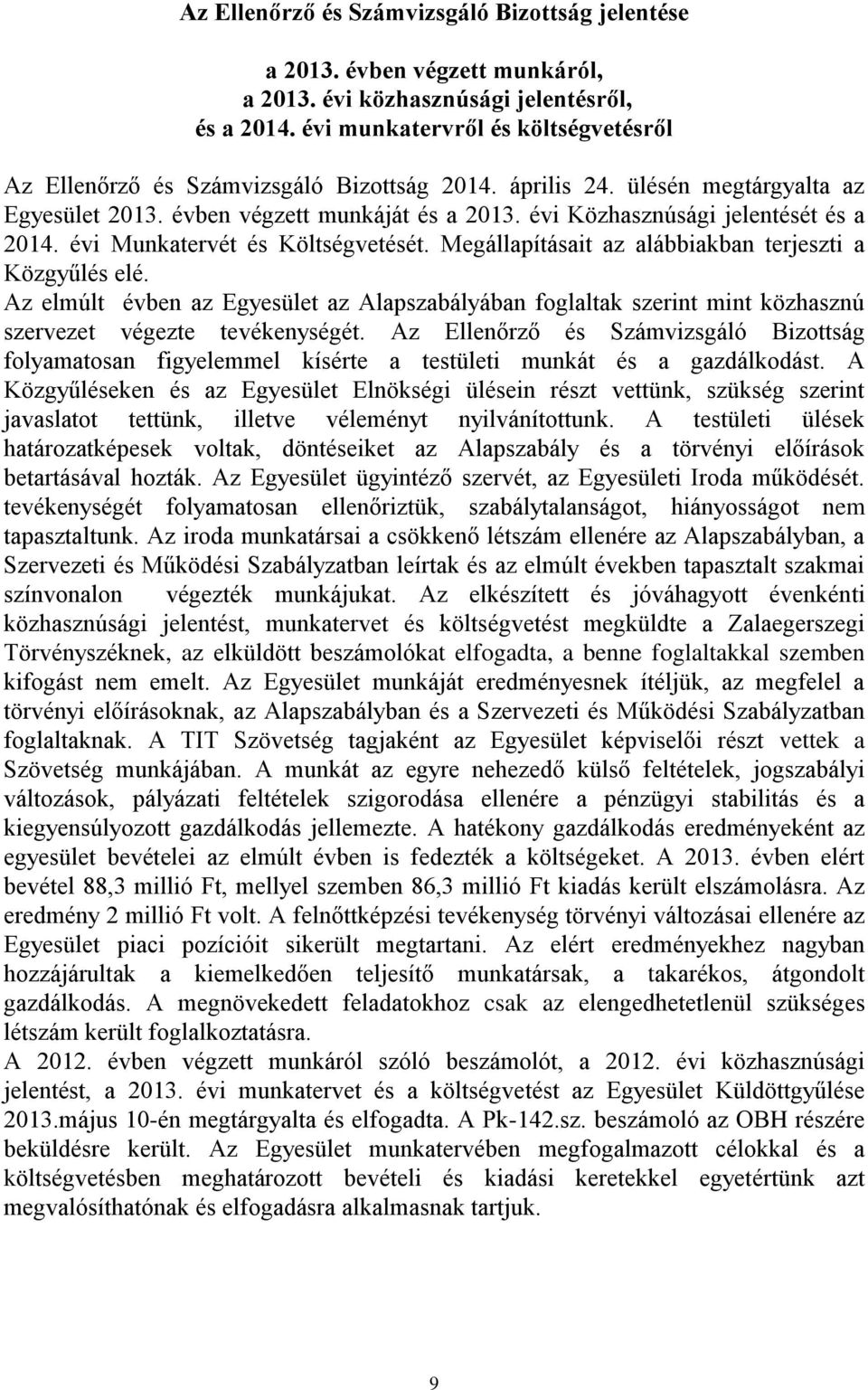 évi Közhasznúsági jelentését és a 2014. évi Munkatervét és Költségvetését. Megállapításait az alábbiakban terjeszti a Közgyűlés elé.