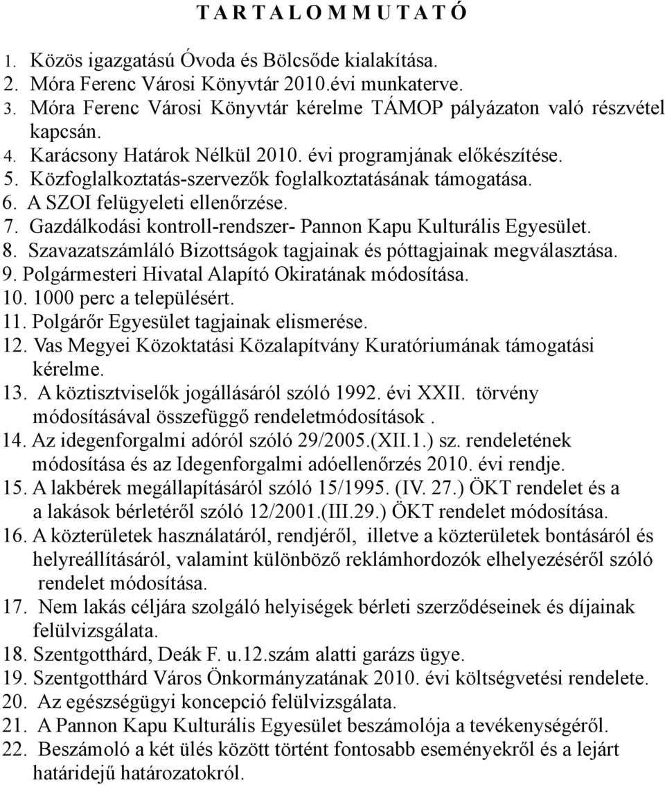 Közfoglalkoztatás-szervezők foglalkoztatásának támogatása. 6. A SZOI felügyeleti ellenőrzése. 7. Gazdálkodási kontroll-rendszer- Pannon Kapu Kulturális Egyesület. 8.