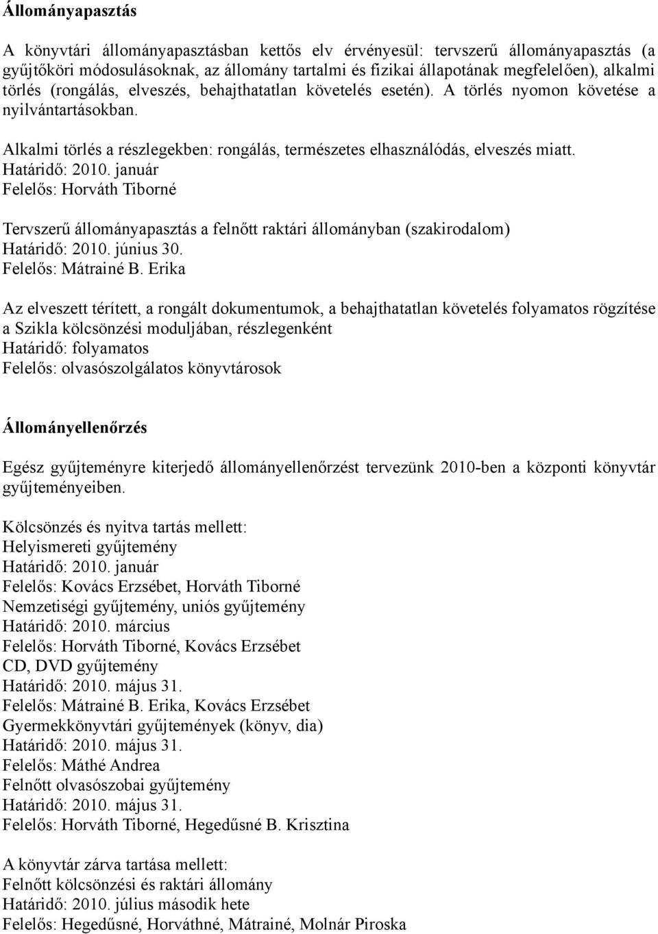 Határidő: 2010. január Felelős: Horváth Tiborné Tervszerű állományapasztás a felnőtt raktári állományban (szakirodalom) Határidő: 2010. június 30. Felelős: Mátrainé B.