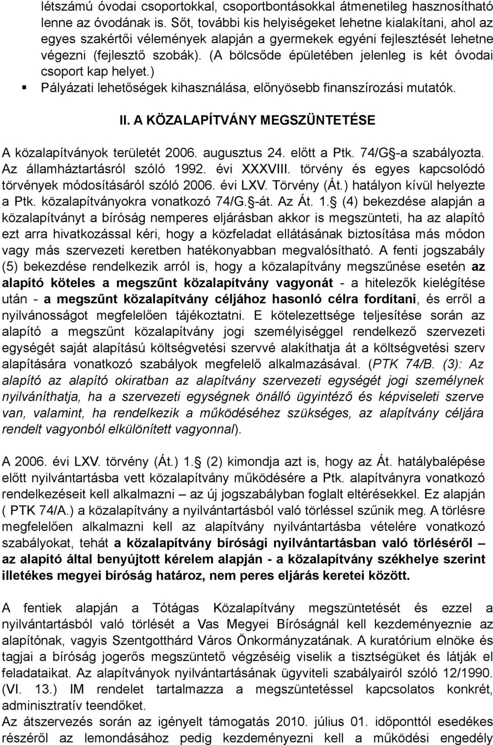 (A bölcsőde épületében jelenleg is két óvodai csoport kap helyet.) Pályázati lehetőségek kihasználása, előnyösebb finanszírozási mutatók. II.