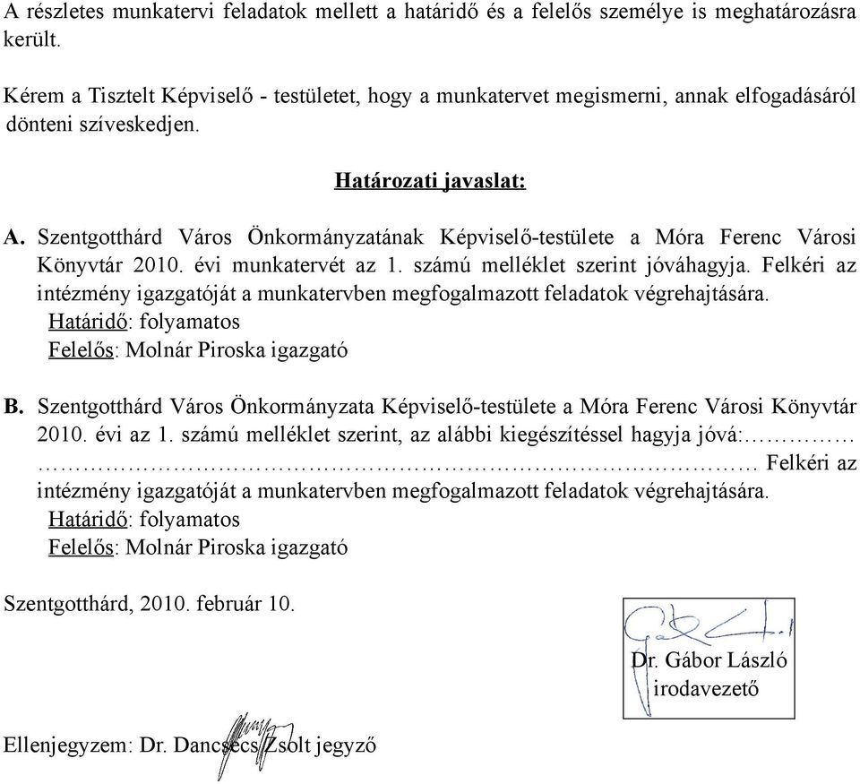 Szentgotthárd Város Önkormányzatának Képviselő-testülete a Móra Ferenc Városi Könyvtár 2010. évi munkatervét az 1. számú melléklet szerint jóváhagyja.