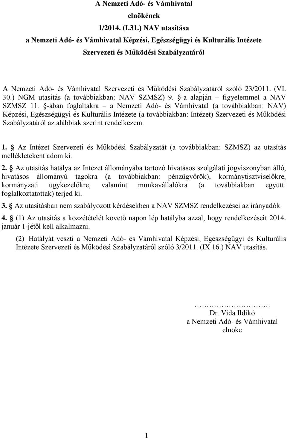 szóló 23/2011. (VI. 30.) NGM utasítás (a továbbiakban: NAV SZMSZ) 9. -a alapján figyelemmel a NAV SZMSZ 11.