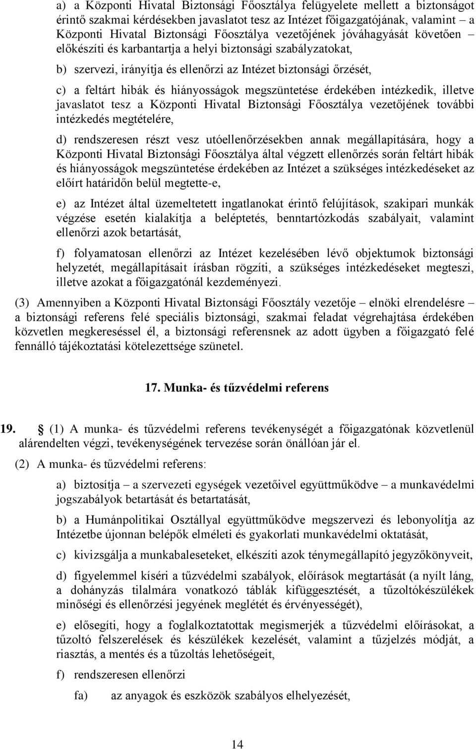 megszüntetése érdekében intézkedik, illetve javaslatot tesz a Központi Hivatal Biztonsági Főosztálya vezetőjének további intézkedés megtételére, d) rendszeresen részt vesz utóellenőrzésekben annak