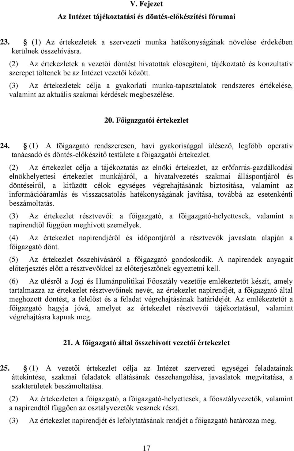 (3) Az értekezletek célja a gyakorlati munka-tapasztalatok rendszeres értékelése, valamint az aktuális szakmai kérdések megbeszélése. 20. Főigazgatói értekezlet 24.