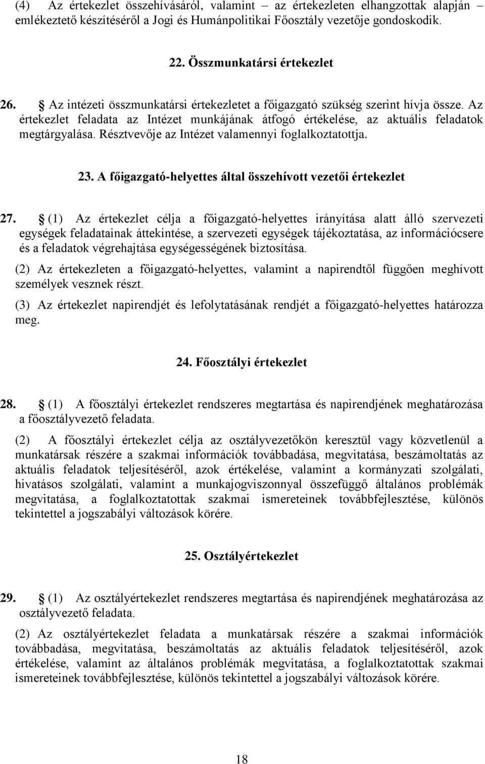 Résztvevője az Intézet valamennyi foglalkoztatottja. 23. A főigazgató-helyettes által összehívott vezetői értekezlet 27.