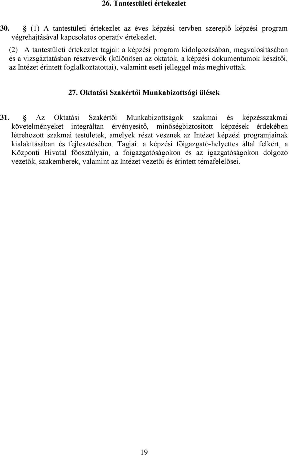 foglalkoztatottai), valamint eseti jelleggel más meghívottak. 27. Oktatási Szakértői Munkabizottsági ülések 31.