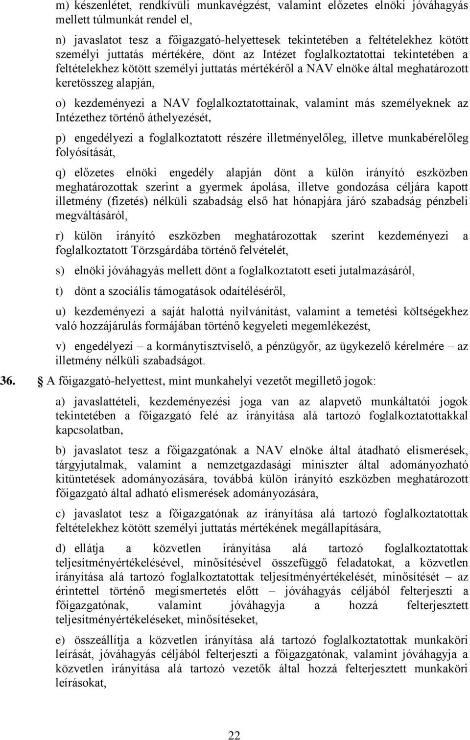 foglalkoztatottainak, valamint más személyeknek az Intézethez történő áthelyezését, p) engedélyezi a foglalkoztatott részére illetményelőleg, illetve munkabérelőleg folyósítását, q) előzetes elnöki