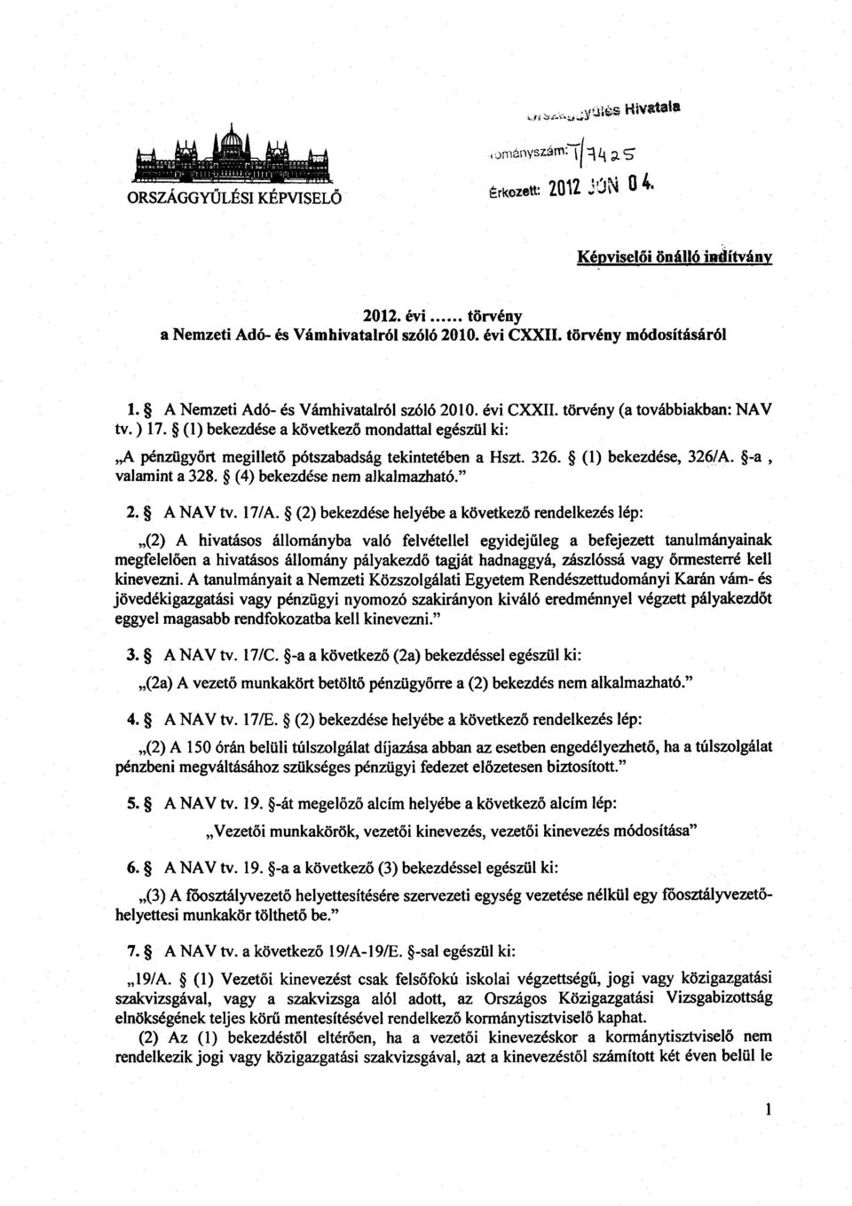 (1) bekezdése a következő mondattal egészül ki : A pénzügyőrt megillető pótszabadság tekintetében a Hszt. 326. (1) bekezdése, 326/A. -a, valamint a 328. (4) bekezdése nem alkalmazható. 2. A NAV tv.