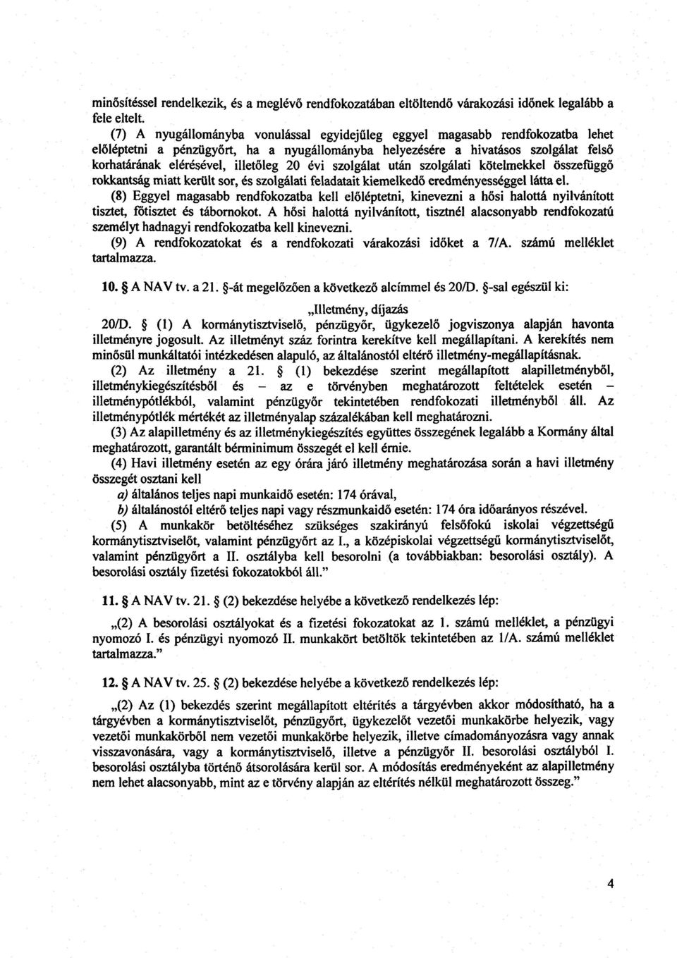 őleg 20 évi szolgálat után szolgálati kötelmekkel összefüggő rokkantság miatt került sor, és szolgálati feladatait kiemelked ő eredményességgel látta el.