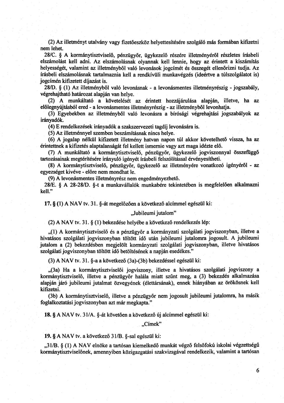 Az elszámolásnak olyannak kell lennie, hogy az érintett a kiszámítás helyességét, valamint az illetményb ől való levonások jogcímét és összegét ellen őrizni tudja.