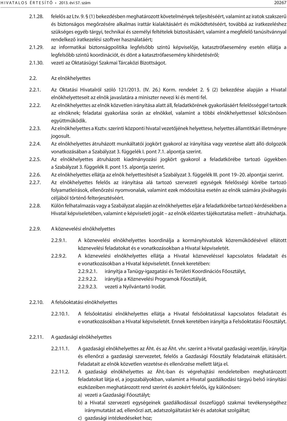 szükséges egyéb tárgyi, technikai és személyi feltételek biztosításáért, valamint a megfelelő tanúsítvánnyal rendelkező iratkezelési szoftver használatáért; 2.1.29.