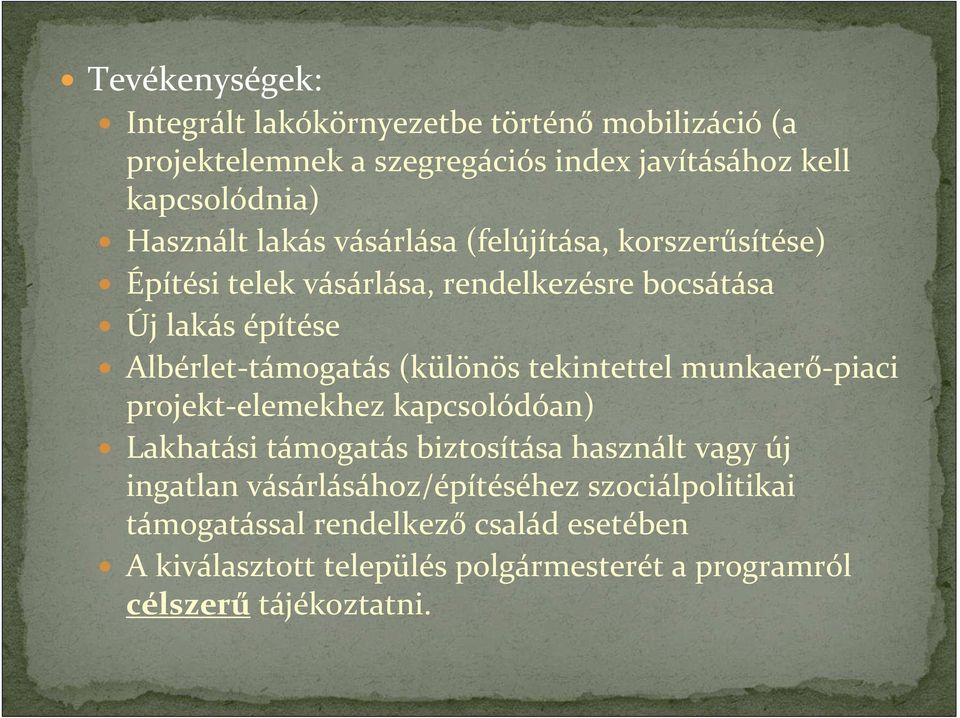 Albérlet-támogatás (különös tekintettel munkaerő-piaci projekt-elemekhez kapcsolódóan) Lakhatási támogatás biztosítása használt vagy új