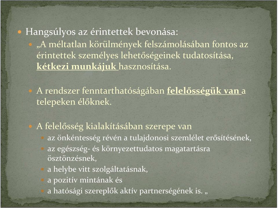 A felelősség kialakításában szerepe van az önkéntesség révén a tulajdonosi szemlélet erősítésének, az egészség- és