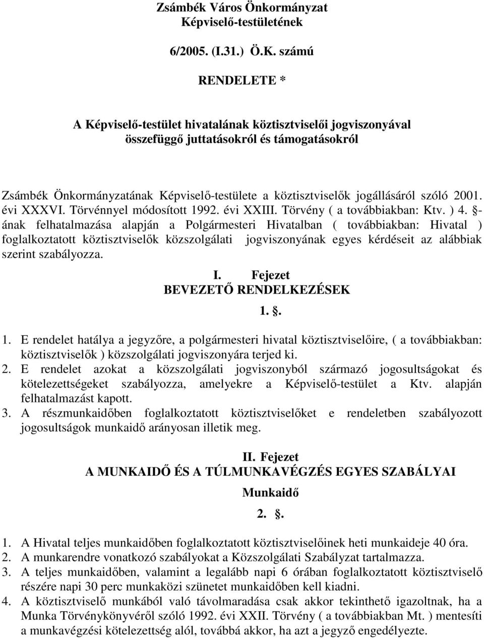 számú RENDELETE * A Képviselő-testület hivatalának köztisztviselői jogviszonyával összefüggő juttatásokról és támogatásokról Zsámbék Önkormányzatának Képviselő-testülete a köztisztviselők