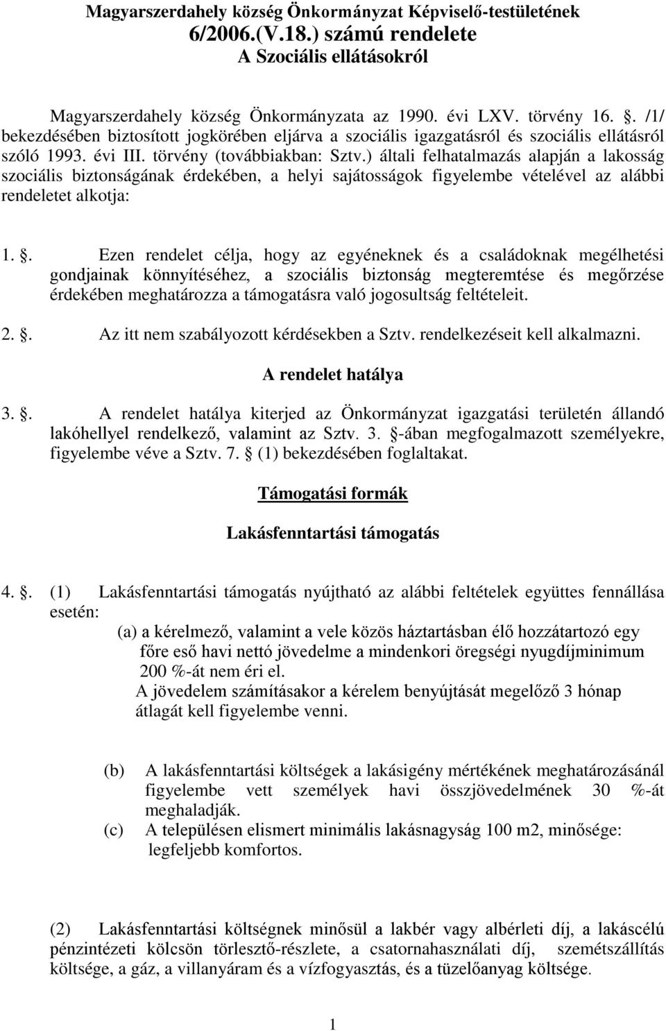 ) általi felhatalmazás alapján a lakosság szociális biztonságának érdekében, a helyi sajátosságok figyelembe vételével az alábbi rendeletet alkotja: 1.