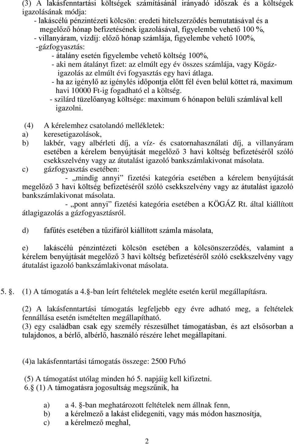 átalányt fizet: az elmúlt egy év összes számlája, vagy Kögázigazolás az elmúlt évi fogyasztás egy havi átlaga.