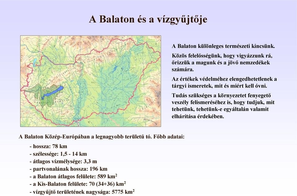 Tudás szükséges a környezetet fenyegető veszély felismeréséhez is, hogy tudjuk, mit tehetünk, tehetünk-e egyáltalán valamit elhárítása érdekében.