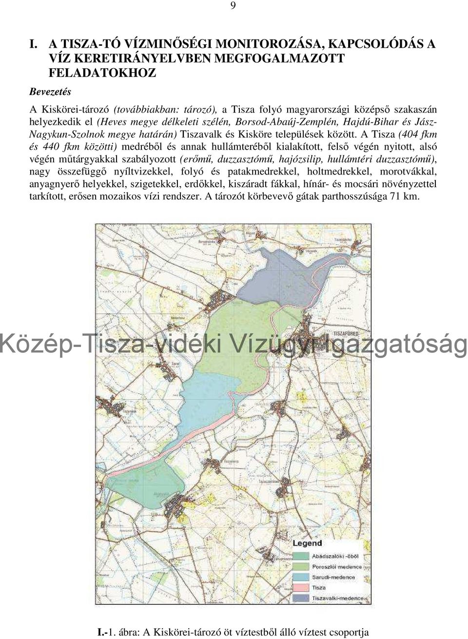 A Tisza (44 fkm és 44 fkm közötti) medréből és annak hullámteréből kialakított, felső végén nyitott, alsó végén műtárgyakkal szabályozott (erőmű, duzzasztómű, hajózsilip, hullámtéri duzzasztómű),