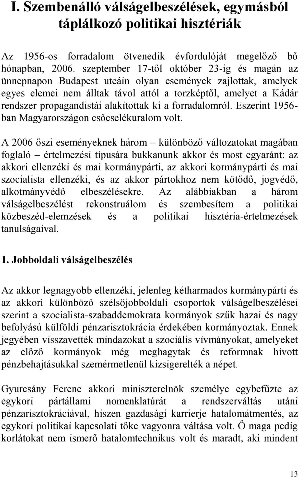 alakítottak ki a forradalomról. Eszerint 1956- ban Magyarországon csőcselékuralom volt.