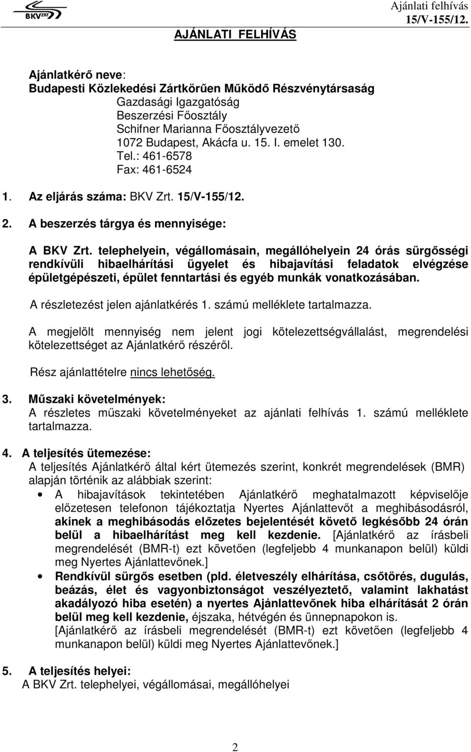 telephelyein, végállomásain, megállóhelyein 24 órás sürgősségi rendkívüli hibaelhárítási ügyelet és hibajavítási feladatok elvégzése épületgépészeti, épület fenntartási és egyéb munkák vonatkozásában.