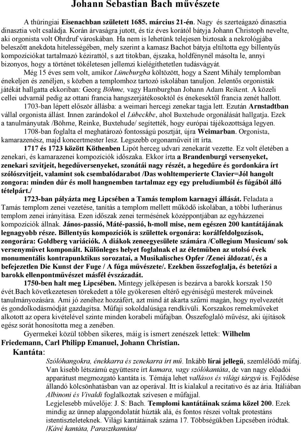 Ha nem is lehetünk telejesen biztsak a nekrlógjába beleszőtt anekdta hitelességében, mely szerint a kamasz Bacht bátyja eltilttta egy billentyűs kmpzíciókat tartalmazó kézirattól, s azt titkban,