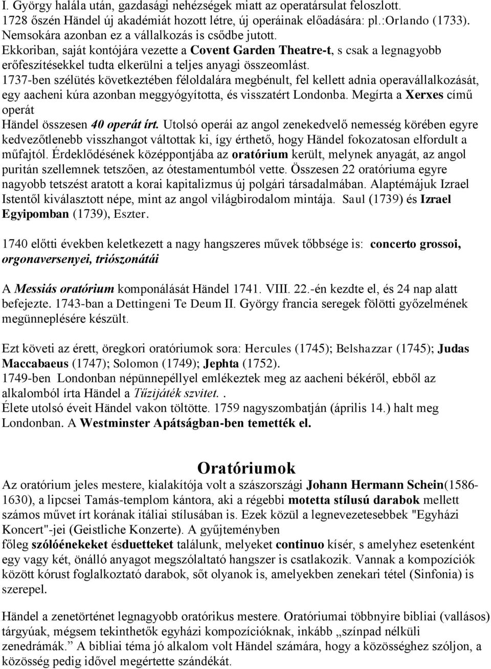 1737-ben szélütés következtében félldalára megbénult, fel kellett adnia peravállalkzását, egy aacheni kúra aznban meggyógyíttta, és visszatért Lndnba.