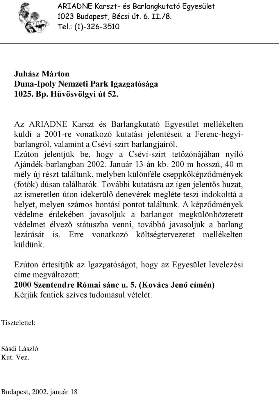 Ezúton jelentjük be, hogy a Csévi-szirt tetőzónájában nyíló Ajándék-barlangban 2002. Január 13-án kb.