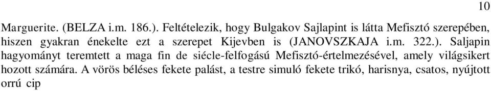 Saljapin különösen impozáns volt magas, szikár termetével ebben az öltözékben. 5 Woland is éppen ilyen a bál csúcspontján, amikor ítélkezik Berlioz és Meigel báró felett (BULGAKOV i.m. 373).