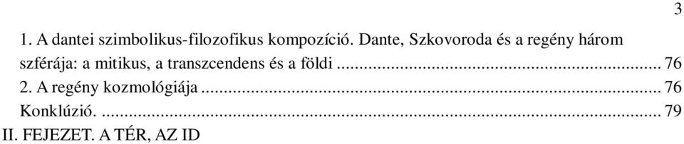 A négy evangéliumi fejezet helye a m egészben és a közvetlen szövegkörnyezetben... 84 Konklúzió... 85 III. FEJEZET. A HANGNEMEK POLIFÓNIÁJA... 87 Bevezetés.