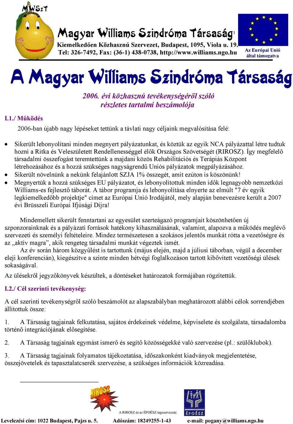 / Működés 2006-ban újabb nagy lépéseket tettünk a távlati nagy céljaink megvalósítása felé: Sikerült lebonyolítani minden megnyert pályázatunkat, és köztük az egyik NCA pályázattal létre tudtuk hozni